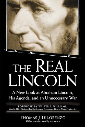 The Real Lincoln: A New Look at Abraham Lincoln, His Agenda, and an Unnecessary War von Dilorenzo, Thomas J.