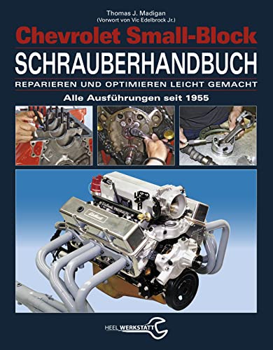 Chevrolet Small-Block Schrauberhandbuch: Reparieren und optimieren leicht gemacht - Alle Ausführungen seit 1955 von Heel Verlag GmbH