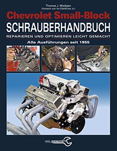 Chevrolet Small-Block Schrauberhandbuch: Reparieren und optimieren leicht gemacht - Alle Ausführungen seit 1955