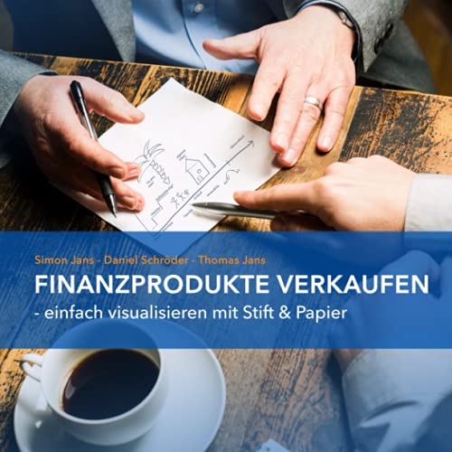 Finanzprodukte verkaufen: Einfach visualisieren mit Stift & Papier von Independently published