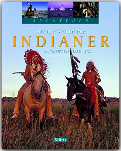 Abenteuer - Auf den Spuren der INDIANER im Westen der USA - Ein Bildband mit über 200 Bildern auf 128 Seiten - STÜRTZ Verlag: Ein Abenteuer-Bildband mit über 215 Bildern auf 128 Seiten - STÜRTZ Verlag