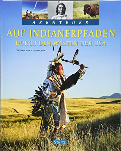 Auf Indianerpfaden durch den Westen der USA: Ein Abenteuer-Bildband mit über 210 Bildern auf 128 Seiten - STÜRTZ Verlag: Ein Abenteuer-Bildband mit über 200 Bildern auf 128 Seiten - STÜRTZ Verlag von Stürtz