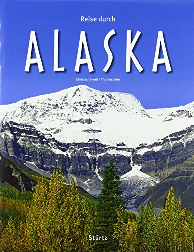 Reise durch ALASKA - Ein Bildband mit über 170 Bildern auf 140 Seiten - STÜRTZ Verlag