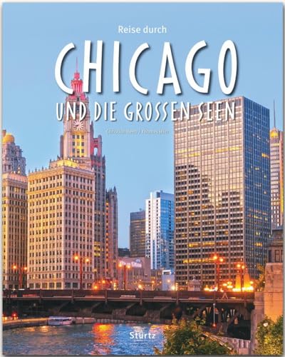 Reise durch Chicago und die Großen Seen: Ein Bildband mit über 190 Bildern auf 140 Seiten - STÜRTZ Verlag: Ein Bildband mit über 190 Bildern auf 136 Seiten - STÜRTZ Verlag Reise durch Chicago und die Großen Seen: Ein Bildband mit über 190 Bildern auf 140 Seiten - STÜRTZ Verlag: Ein Bildband mit über 190 Bildern auf 136 Seiten - STÜRTZ Verlag