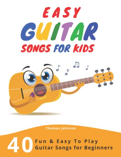 Easy Guitar Songs For Kids: 40 Fun & Easy To Play Guitar Songs for Beginners (Sheet Music + Tabs + Chords + Lyrics) von Independently Published