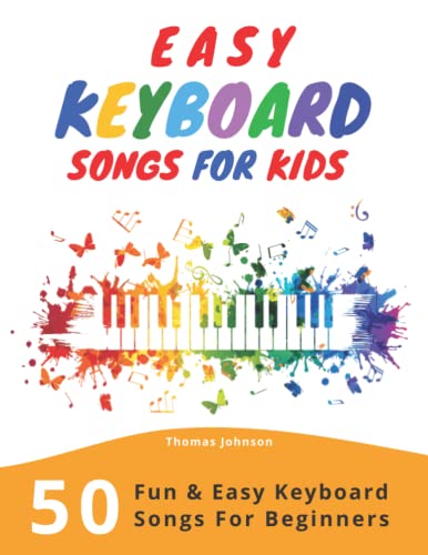 Easy Keyboard Songs For Kids: 50 Fun & Easy Keyboard Songs For Beginners von Independently Published