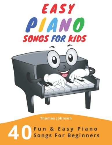 Easy Piano Songs For Kids: 40 Fun & Easy Piano Songs For Beginners (Easy Piano Sheet Music With Letters For Beginners) von Independently Published