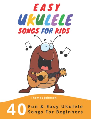 Easy Ukulele Songs For Kids: 40 Fun & Easy Ukulele Songs for Beginners with Simple Chords & Ukulele Tabs von Independently Published