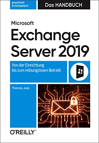 Microsoft Exchange Server 2019 – Das Handbuch: Von der Einrichtung bis zum reibungslosen Betrieb von O'Reilly