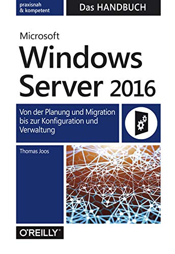 Microsoft Windows Server 2016 – Das Handbuch: Von der Planung und Migration bis zur Konfiguration und Verwaltung von Dpunkt.Verlag GmbH