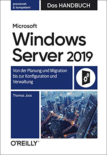 Microsoft Windows Server 2019 – Das Handbuch: Von der Planung und Migration bis zur Konfiguration und Verwaltung von O'Reilly