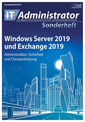 Windows Server 2019 und Exchange 2019: Administration, Sicherheit und Cloudanbindung (IT-Administrator Sonderheft 2019) von Heinemann Verlag