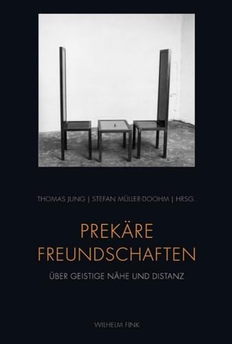 Prekäre Freundschaften. Über geistige Nähe und Distanz von WILHELM FINK VERLAG