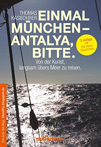 Einmal München - Antalya, bitte.: Von der Kunst, langsam übers Meer zu reisen von millemari UG