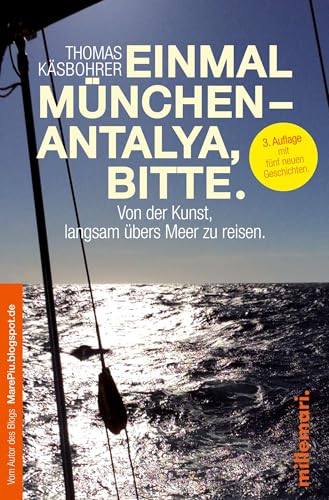 Einmal München - Antalya, bitte.: Von der Kunst, langsam übers Meer zu reisen von millemari UG