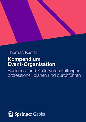 Kompendium Event-Organisation: Business- und Kulturveranstaltungen professionell planen und durchführen von Gabler Verlag