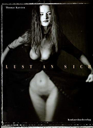 Lust an sich: Fotografien: Photographien. Mit Texten v. Reinhold Mißelbeck u. Jutta A. Dobler