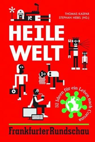 Heile Welt: 32 Ideen für ein Leben nach Corona