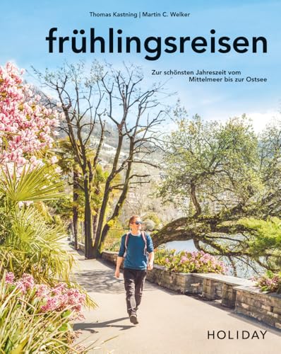 HOLIDAY Reisebuch: frühlingsreisen: Zur schönsten Jahreszeit zwischen Mittelmeer und Ostsee HOLIDAY Reisebuch: frühlingsreisen: Zur schönsten Jahreszeit zwischen Mittelmeer und Ostsee