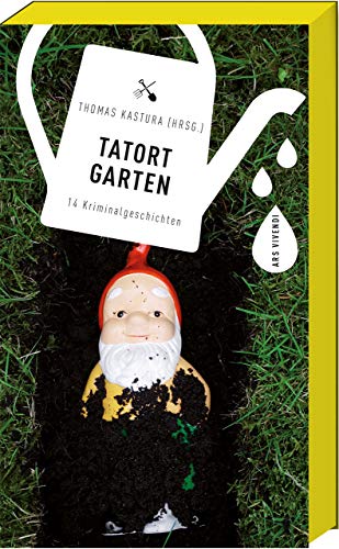 Tatort Garten: fesselnde Garten-Kriminalgeschichten von Autoren wie Korber & Kastura - Entdecken Sie botanische Mordfälle in idyllischen Rosengärten und mehr!: 14 Kriminalgeschichten