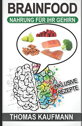 Brainfood - Nahrung für Ihr Gehirn: (Für mehr Leistungsfähigkeit, eine bessere Konzentration, ein besseres Gedächtnis und mehr Energie) von Independently published