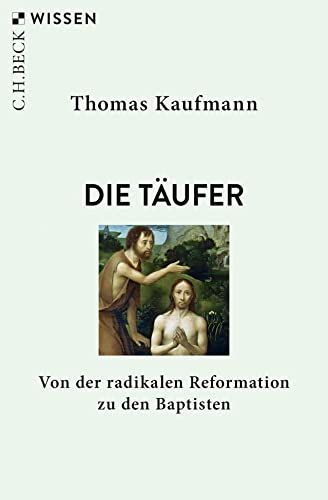 Die Täufer: Von der radikalen Reformation zu den Baptisten (Beck'sche Reihe) Die Täufer: Von der radikalen Reformation zu den Baptisten (Beck'sche Reihe)