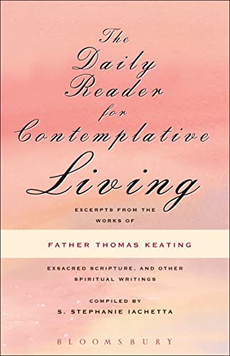 Daily Reader for Contemplative Living: Excerpts from the Works of Father Thomas Keating, O.C.S.O: Excerpts from the Works of Father Thomas Keating, ... Scripture, and Other Spiritual Writings