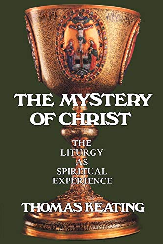 The Mystery of Christ: The Liturgy as Spiritual Experience The Mystery of Christ: The Liturgy as Spiritual Experience