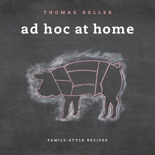 Ad Hoc at Home: Family-Style Recipes (The Thomas Keller Library)