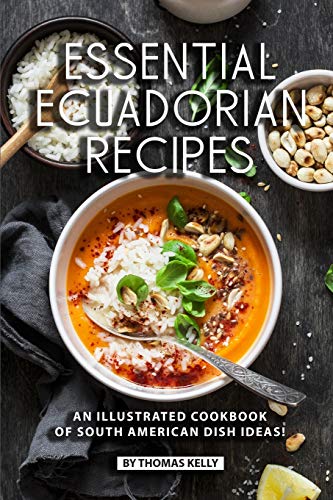 Essential Ecuadorian Recipes: An Illustrated Cookbook of South American Dish Ideas! von Independently Published