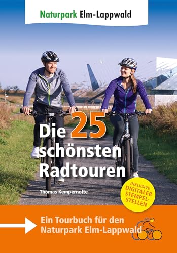Naturpark Elm-Lappwald - Die 25 schönsten Radtouren: Ein Tourbuch für den Naturpark Elm-Lappwald