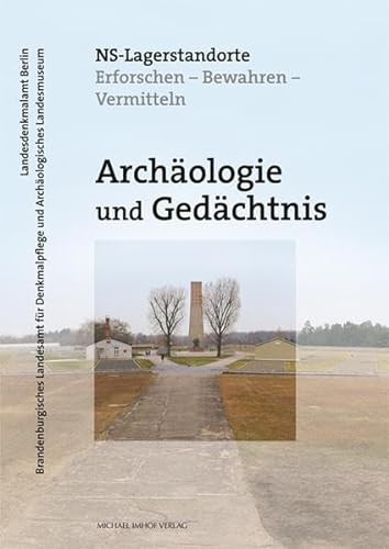 Archäologie und Gedächtnis - NS-Lagerstandorte: Erforschen - Bewahren - Vermitteln (Denkmalpflege in Berlin und Brandenburg) von Imhof Verlag