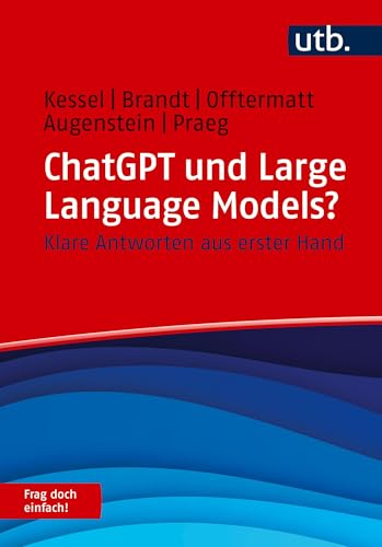 ChatGPT und Large Language Models? Frag doch einfach!: Klare Antworten aus erster Hand von UTB GmbH