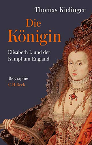 Die Königin: Elisabeth I. und der Kampf um England von Beck C. H.