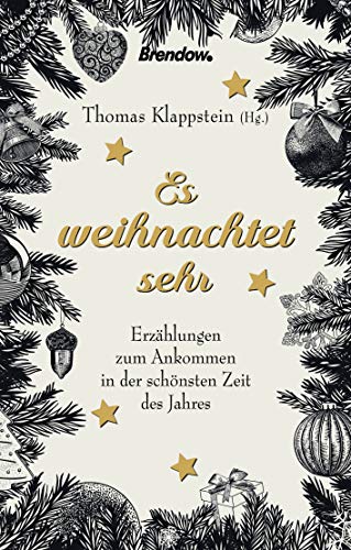 Es weihnachtet sehr. Ankommen in der schönsten Zeit des Jahres: Erzählungen zum Ankommen in der schönsten Zeit des Jahres von Brendow Verlag