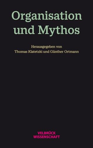 Organisation und Mythos Organisation und Mythos von Velbrück Wissenschaft
