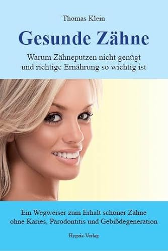 Gesunde Zähne: Warum Zähneputzen nicht genügt und die richtige Ernährung so wichtig ist. Ein Wegweiser zum Erhalt schöner Zähne ohne Karies, ... genügt und richtige Ernährung so wichtig ist