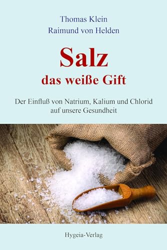 Salz - das weiße Gift: Der Einfluß von Natrium, Kalium und Chlorid auf unsere Gesundheit von Hygeia Verlag