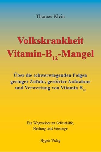 Volkskrankheit Vitamin-B12-Mangel: Über die schwerwiegenden Folgen geringer Zufuhr, gestörter Aufnahme und Verwertung von Vitamin B12 Volkskrankheit Vitamin-B12-Mangel: Über die schwerwiegenden Folgen geringer Zufuhr, gestörter Aufnahme und Verwertung von Vitamin B12