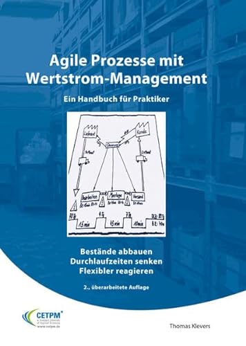 Agile Prozesse mit Wertstrommanagement - Ein Handbuch für Praktiker: Bestände abbauen Durchlaufzeiten senken Flexibler reagieren
