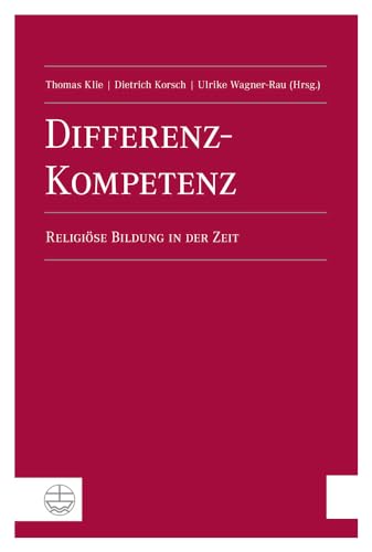 Differenz-Kompetenz: Religiöse Bildung in der Zeit