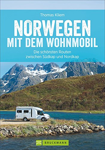 Norwegen mit dem Wohnmobil: Die schönsten Routen zwischen Südkap und Nordkap Norwegens in einem Wohnmobil Reiseführer; inkl. Tipps zu Stellplätzen, GPS-Daten und Streckenkarten Norwegen mit dem Wohnmobil: Die schönsten Routen zwischen Südkap und Nordkap Norwegens in einem Wohnmobil Reiseführer; inkl. Tipps zu Stellplätzen, GPS-Daten und Streckenkarten