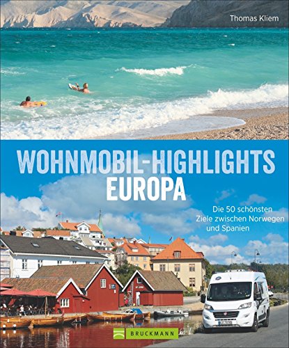 Wohnmobil-Highlights in Europa - Die schönsten Plätze und Sehenswürdigkeiten in Italien, Deutschland, Spanien, Schweden, Norwegen, am Atlantik und der ... schönsten Ziele zwischen Norwegen und Spanien von Bruckmann