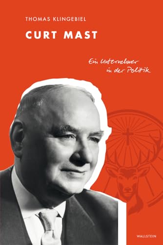 Curt Mast: Ein Unternehmer in der Politik von Wallstein Verlag GmbH