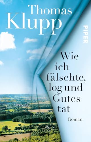 Wie ich fälschte, log und Gutes tat: Roman von Piper Verlag GmbH