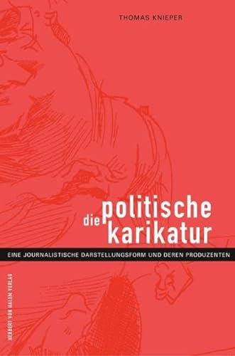 Die politische Karikatur. Eine journalistische Darstellungsform und deren Produzenten von Herbert von Halem Verlag