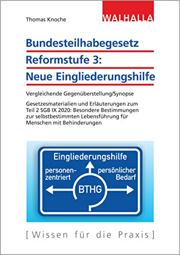 Bundesteilhabegesetz Reformstufe 3: Neue Eingliederungshilfe: Vergleichende Gegenüberstellung/Synopse; Gesetzesmaterialien und Erläuterungen zum Teil ... Lebensführung für Menschen mit Behinderungen von Walhalla und Praetoria