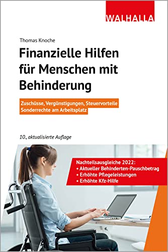 Finanzielle Hilfen für Menschen mit Behinderung: Zuschüsse, Vergünstigungen, Steuervorteile; Sonderrechte am Arbeitsplatz; Walhalla Rechtshilfen Finanzielle Hilfen für Menschen mit Behinderung: Zuschüsse, Vergünstigungen, Steuervorteile; Sonderrechte am Arbeitsplatz; Walhalla Rechtshilfen
