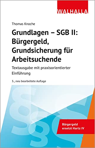 Grundlagen - SGB II: Bürgergeld, Grundsicherung für Arbeitsuchende: Textausgabe mit praxisorientierter Einführung von Walhalla Fachverlag
