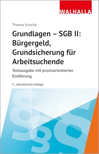 Grundlagen - SGB II: Bürgergeld, Grundsicherung für Arbeitsuchende: Textausgabe mit praxisorientierter Einführung von Walhalla und Praetoria